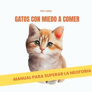 Neofobia alimentaria, gatos con miedo a comer, superar el miedo a comer de los gatos
